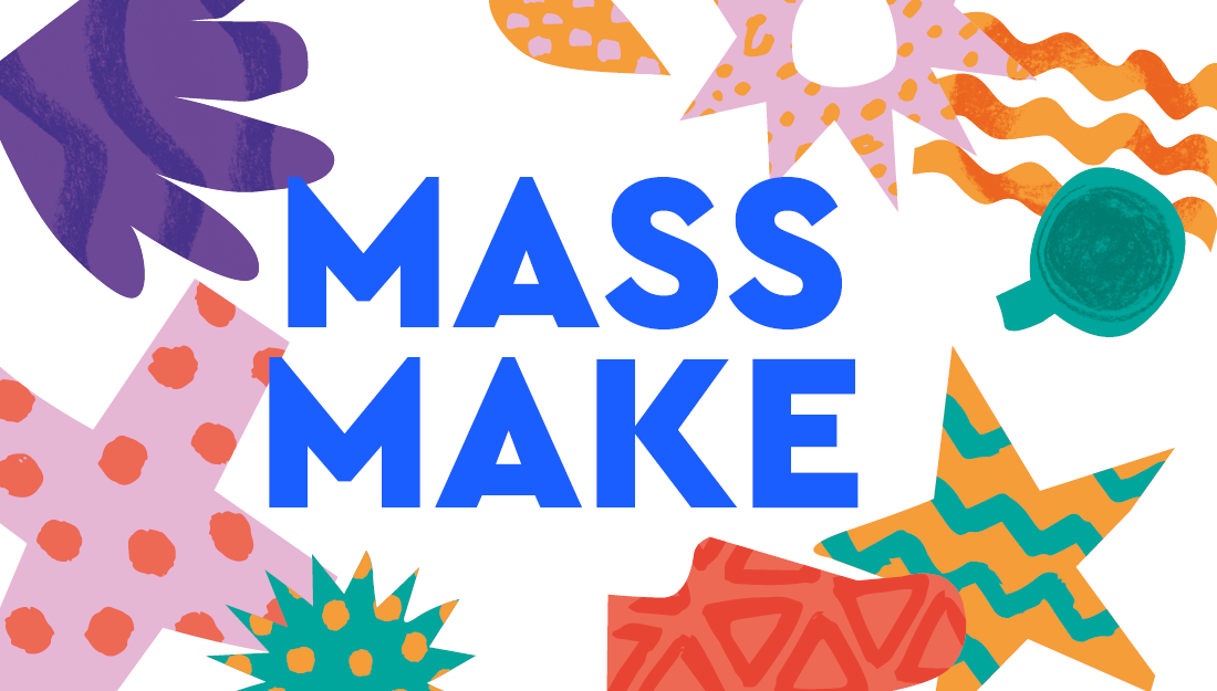A graphic with the words Mass Make and bright graphic shapes.